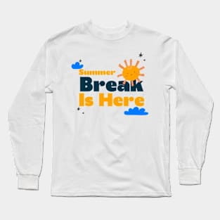 Summer Break Is Here Long Sleeve T-Shirt